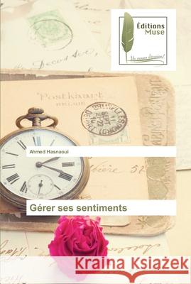 Gérer ses sentiments Hasnaoui, Ahmed 9786203865219 Editions Muse - książka