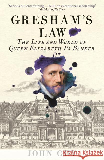 Gresham's Law: The Life and World of Queen Elizabeth I's Banker John Guy   9781788162371 Profile Books Ltd - książka