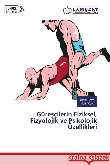 Güresçilerin Fiziksel, Fizyolojik ve Psikolojik Özellikleri Kaya,  smail; Kaya, Metin 9786202016087 LAP Lambert Academic Publishing - książka