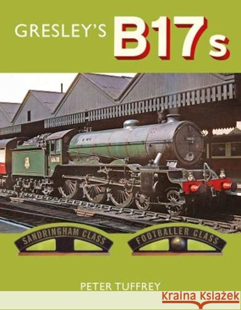 Gresley's B17s Peter Tuffrey 9781912101269 Great Northern Books Ltd - książka