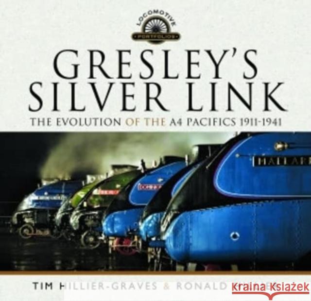 Gresley's Silver Link: The Evolution of the A4 Pacifics 1911-1941 Tim Hillier-Graves 9781399073394 Pen & Sword Books Ltd - książka