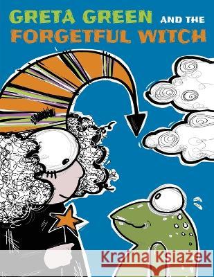 Greta Green and the Forgetful Witch: A Wise Little Frog, a Forgetful Witch a Bit Careless and a Forest to Save. These Are the Ingredients of a Story T Joanne Kate Stone Florinda Cerrito Stefano Tirendi 9781802210255 Daring Limited Company - książka