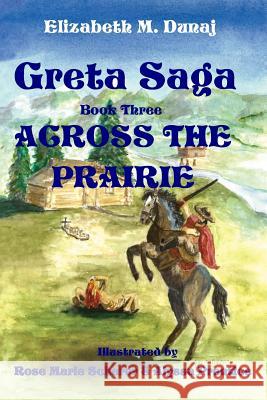 Greta Saga Across The Prairie Book 3 Dunaj, Elizabeth M. 9780615422404 Thomas Buckskin Publishing - książka