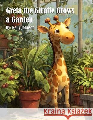 Greta the Giraffe Grows a Garden Kelly Johnson 9781088273241 Marick Booster - książka