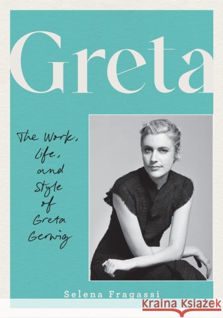 Greta: The Work, Life, and Style of Greta Gerwig Selena Fragassi 9780760395653 Epic Ink Books - książka