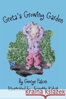 Greta's Growing Garden George Falcon Jeanette Kabat 9781478166702 Createspace Independent Publishing Platform - książka