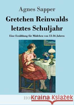 Gretchen Reinwalds letztes Schuljahr: Eine Erzählung für Mädchen von 13-16 Jahren Agnes Sapper 9783743742697 Hofenberg - książka