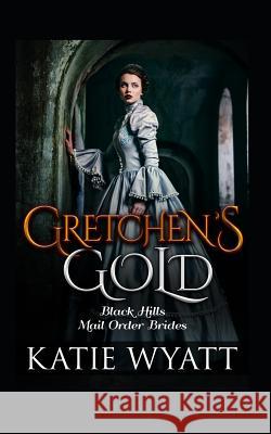 Gretchen's Gold Katie Wyatt 9781796957198 Independently Published - książka