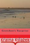 Gretchen's Surprise Stephanie Boyer 9780615773216 Stephanie Boyer