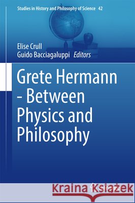 Grete Hermann - Between Physics and Philosophy Guido Bacciagaluppi Elise Crull 9789402409680 Springer - książka