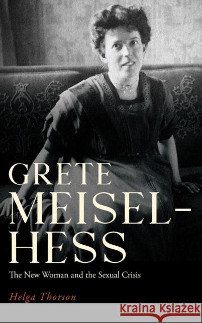 Grete Meisel-Hess: The New Woman and the Sexual Crisis Thorson, Helga 9781640141032 Boydell & Brewer Ltd - książka