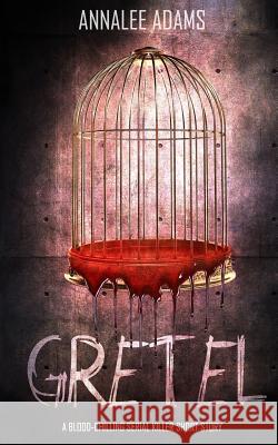 Gretel: A blood-chilling serial killer thriller with a psychological twist Adams, Annalee 9781730899270 Independently Published - książka