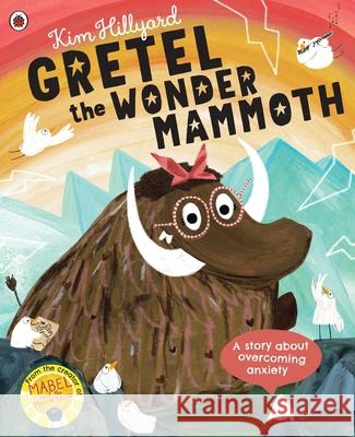 Gretel the Wonder Mammoth: A story about overcoming anxiety Kim Hillyard 9780241488560 Penguin Random House Children's UK - książka