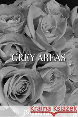 Grey Areas Ronald Rice 9781547206803 Createspace Independent Publishing Platform - książka