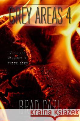 Grey Areas 4: Smoke and Mirrors & White Lies Brad Carl 9781522829126 Createspace Independent Publishing Platform - książka