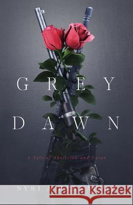 Grey Dawn: A Tale of Abolition and Union Nyri A. Bakkalian 9781947012059 Balance of Seven - książka