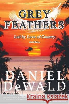 Grey Feathers: Led by Love of Country Daniel M Dewald   9781643148328 Authors Press - książka