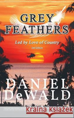 Grey Feathers: Led by Love of Country Daniel M Dewald   9781643148335 Authors Press - książka