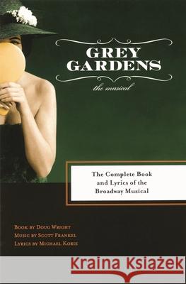 Grey Gardens: The Complete Book and Lyrics of the Broadway Musical Doug Wright Frankel Scott Michael Korie 9781557837349 Applause Theatre & Cinema Book Publishers - książka