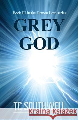 Grey God T. C. Southwell 9781523642847 Createspace Independent Publishing Platform - książka