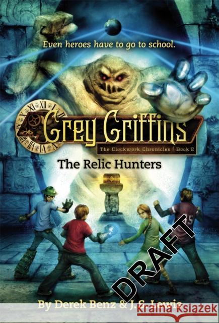 Grey Griffins: The Relic Hunters Derek Benz 9780316045209 LITTLE BROWN BOOKS GROUP - książka