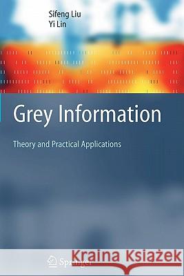 Grey Information: Theory and Practical Applications Liu, Sifeng 9781849969932 Springer - książka