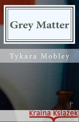Grey Matter Tykara L Mobley 9781535371759 Createspace Independent Publishing Platform - książka
