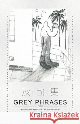 Grey Phrases: An Illustrated Poetry Collection Yifei Wang 9781543760200 Partridge Publishing Singapore - książka