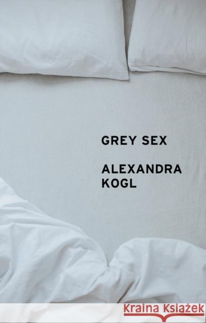 Grey Sex: Heterosexuality and Everyday Domination Alexandra (University of Northern Iowa, USA) Kogl 9781509558872 John Wiley and Sons Ltd - książka