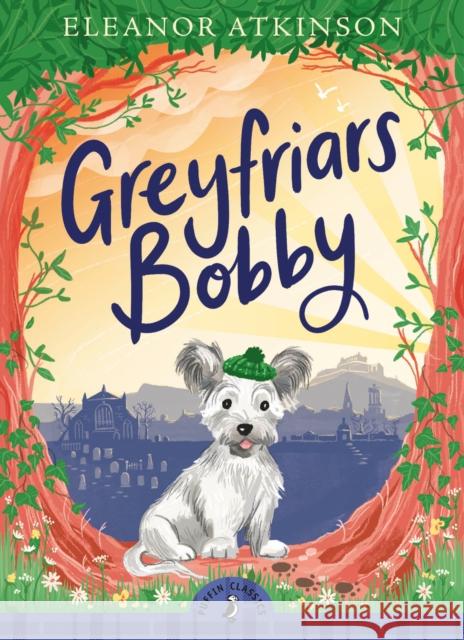 Greyfriars Bobby Eleanor Atkinson 9780241481769 Penguin Random House Children's UK - książka