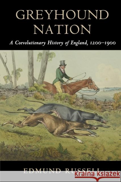 Greyhound Nation: A Coevolutionary History of England, 1200-1900 Russell, Edmund 9780521745055 Cambridge University Press - książka