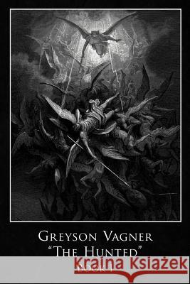 Greyson Vagner 'The Hunted': Book I Elias, Gregory F. 9781449762988 WestBow Press - książka