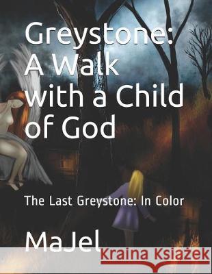 Greystone: A Walk with a Child of God: The Last Greystone: In Color Majel 9781653008247 Independently Published - książka