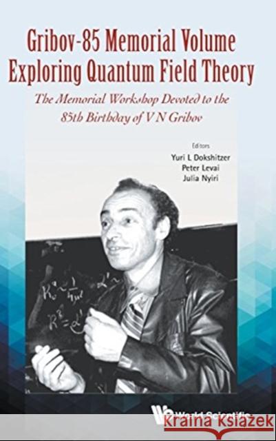 Gribov-85 Memorial Volume: Exploring Quantum Field Theory - Proceedings of the Memorial Workshop Devoted to the 85th Birthday of V N Gribov Dokshitzer, Yuri L. 9789813141698 World Scientific Publishing Company - książka