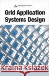 Grid Application Systems Design April J. Wells Wells J. Wells 9780849329975 CRC