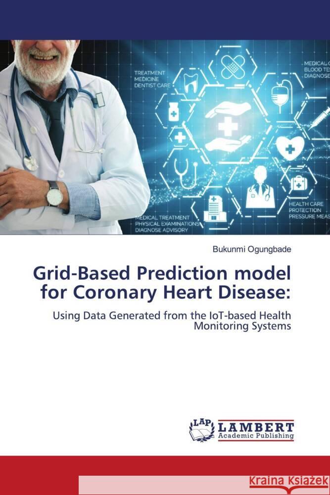 Grid-Based Prediction model for Coronary Heart Disease: Ogungbade, Bukunmi 9786204715636 LAP Lambert Academic Publishing - książka