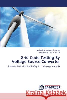 Grid Code Testing By Voltage Source Converter Abdullah Al Mahfazur Rahman, Muhammad Usman Sabbir 9783659215810 LAP Lambert Academic Publishing - książka