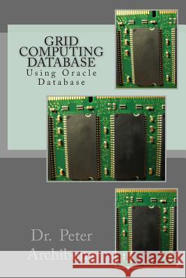 Grid Computing Database: Using Oracle Database Dr Peter Archibong 9781508623328 Createspace - książka