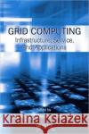 Grid Computing: Infrastructure, Service, and Applications Wang, Lizhe 9781420067668 TAYLOR & FRANCIS LTD