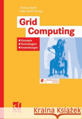 Grid Computing: Konzepte - Technologien - Anwendungen Barth, Thomas Schüll, Anke  9783834800336 Vieweg+Teubner - książka