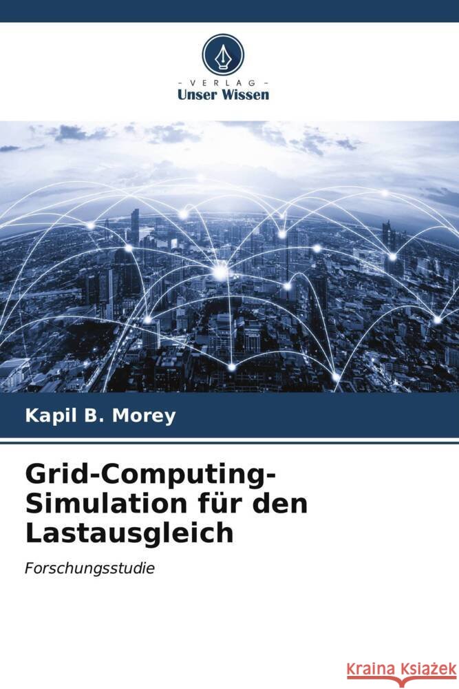 Grid-Computing-Simulation f?r den Lastausgleich Kapil B. Morey 9786206623632 Verlag Unser Wissen - książka