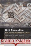 Grid Computing: The Savvy Manager's Guide Pawel Plaszczak (GridwiseTech), Richard Wellner, Jr., Jr. (Univa Corporation) 9780127425030 Elsevier Science & Technology