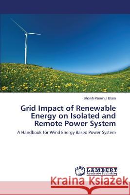 Grid Impact of Renewable Energy on Isolated and Remote Power System Islam Sheikh Mominul 9783659563492 LAP Lambert Academic Publishing - książka