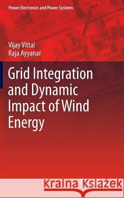 Grid Integration and Dynamic Impact of Wind Energy Vijay Vittal Raja Ayyanar  9781441993229 Springer-Verlag New York Inc. - książka