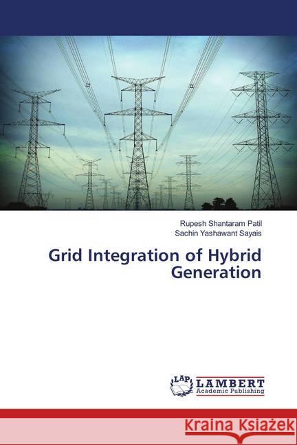 Grid Integration of Hybrid Generation Patil, Rupesh Shantaram; Sayais, Sachin Yashawant 9786139993727 LAP Lambert Academic Publishing - książka