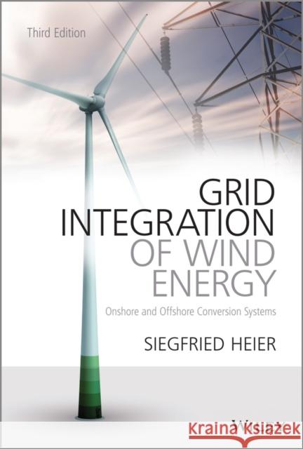 Grid Integration of Wind Energy: Onshore and Offshore Conversion Systems Heier, Siegfried 9781119962946 John Wiley & Sons - książka