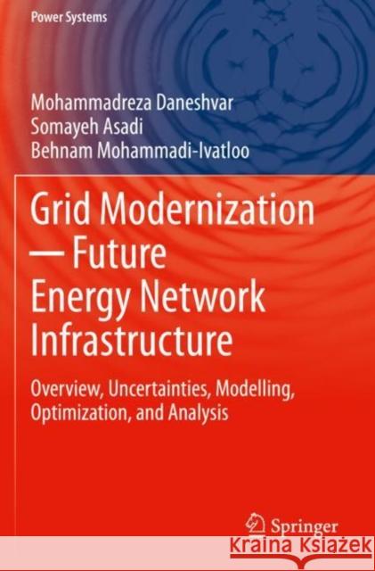 Grid Modernization ─ Future Energy Network Infrastructure: Overview, Uncertainties, Modelling, Optimization, and Analysis Daneshvar, Mohammadreza 9783030641016 Springer International Publishing - książka