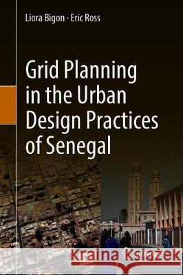 Grid Planning in the Urban Design Practices of Senegal Liora Bigon Eric Ross 9783030295257 Springer - książka