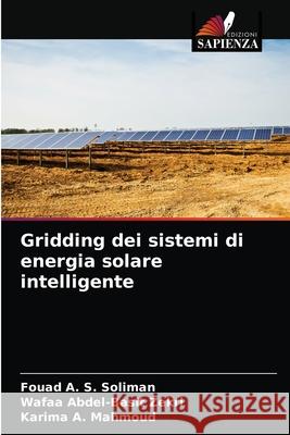 Gridding dei sistemi di energia solare intelligente Fouad A S Soliman, Wafaa Abdel-Basit Zekri, Karima A Mahmoud 9786204061009 Edizioni Sapienza - książka