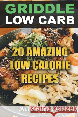 Griddle Low Carb: 20 Amazing Low Calorie Recipes Annice Jefferson 9781721564828 Createspace Independent Publishing Platform - książka